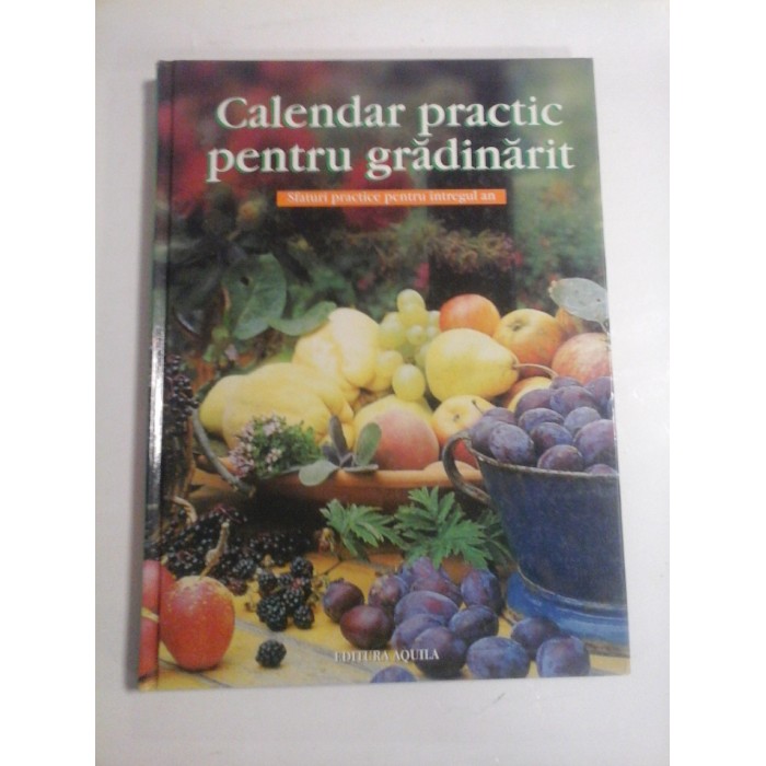   CALENDAR  PRACTIC  PENTRU  GRADINARIT  Sfaturi practice pentru intregul an  